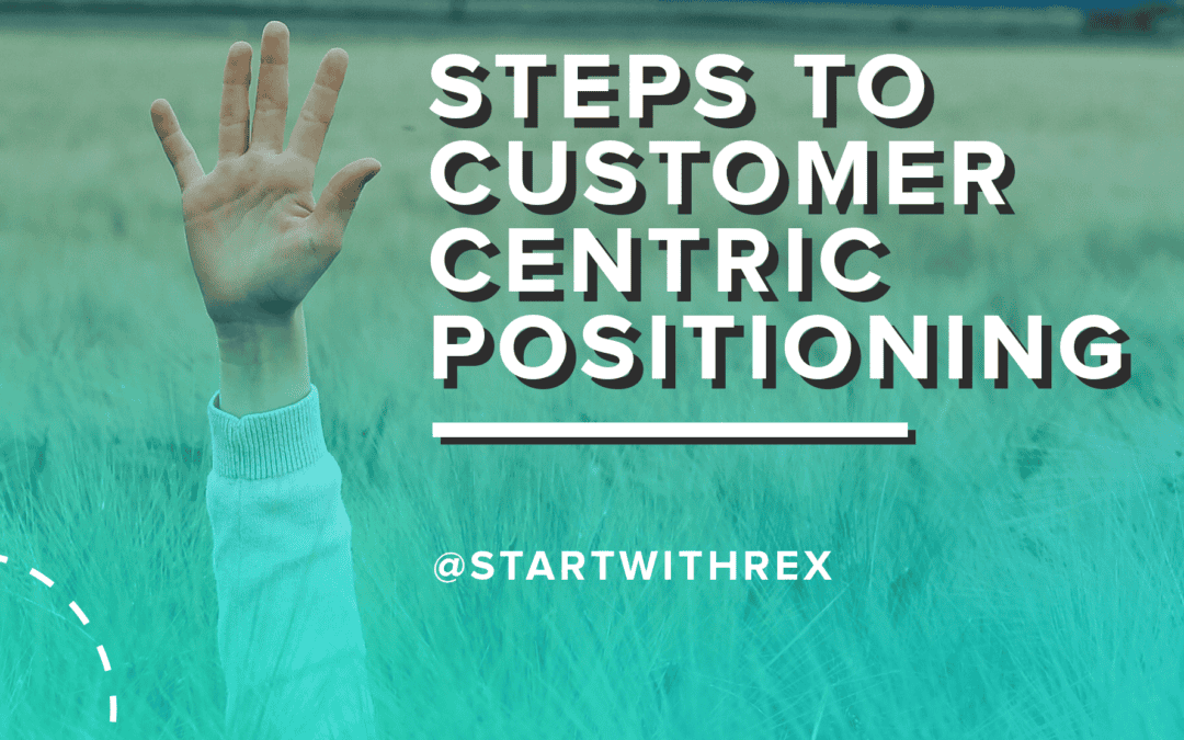 5 Steps to Customer-Centric Positioning