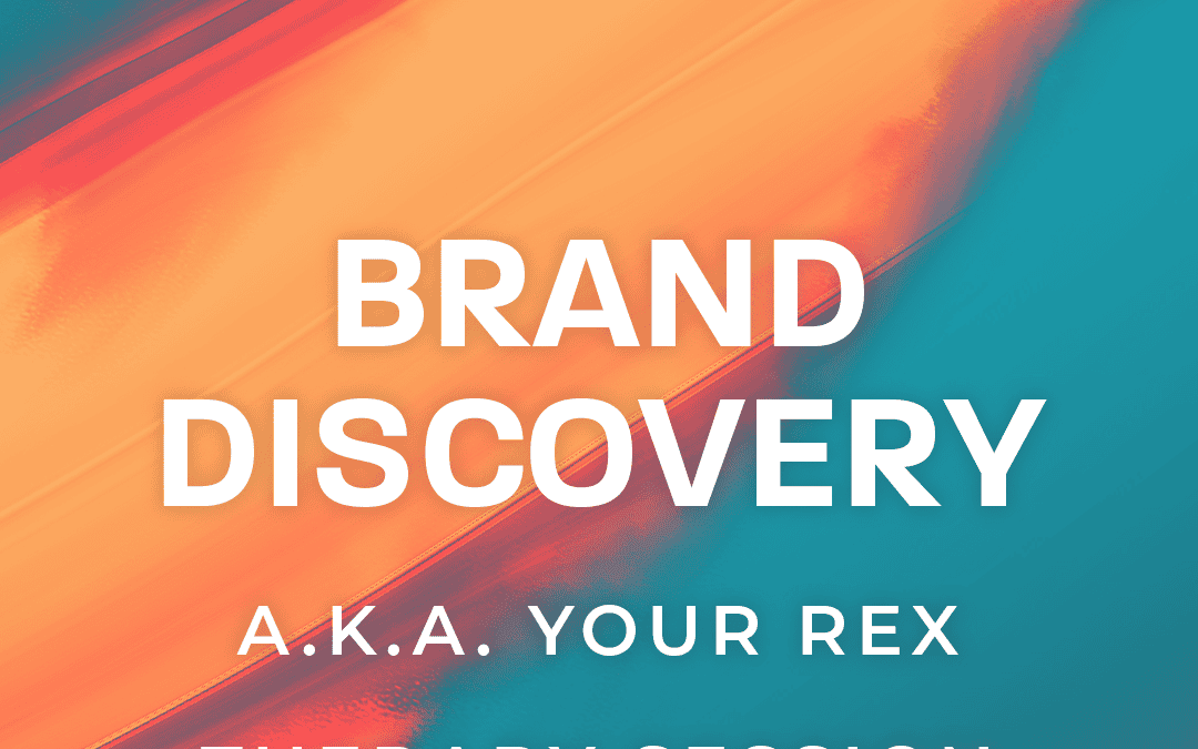 Brand Discovery – A.K.A. Your REX Therapy Session